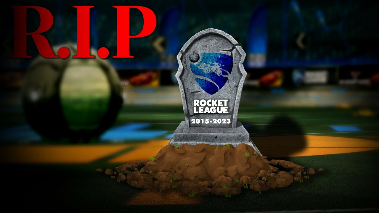 WHYYYYYYYYY R.I.P Rocket League.😭